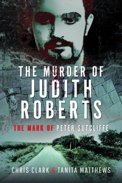 Cover for Chris Clark · The Murder of Judith Roberts: The Mark of Peter Sutcliffe (Paperback Book) (2024)