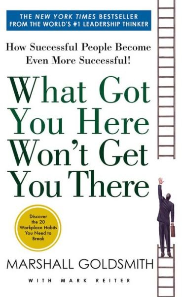 Cover for Marshall Goldsmith · What Got You Here Won't Get You There: How Successful People Become Even More Successful (Pocketbok) (2014)