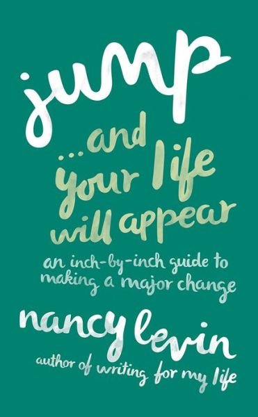Cover for Nancy Levin · Jump...and Your Life Will Appear: an Inch-by-inch Guide to Making a Major Change (Taschenbuch) (2014)