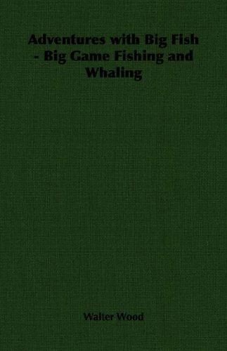 Cover for Walter Wood · Adventures with Big Fish - Big Game Fishing and Whaling (Paperback Book) (2006)