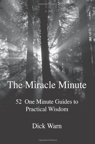 Cover for Dick Warn · The Miracle Minute: 52 One Minute Guides to Practical Wisdom (Paperback Book) (2006)
