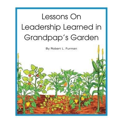 Cover for Robert L. Furman · Lessons on Leadership Learned in Grandpap's Garden (Book) (2005)