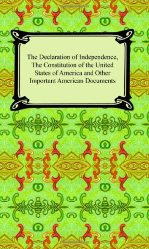 The Declaration of Independence, the Constitution of the United States of America with Amendments, and Other Important American Documents - Thomas Jefferson - Książki - Digireads.com - 9781420926125 - 2005