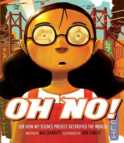 Cover for Mac Barnett · Oh No!: Or How My Science Project Destroyed the World (Innbunden bok) (2010)