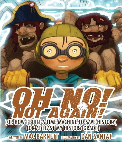 Cover for Mac Barnett · Oh No! Not Again!: (Or How I Built a Time Machine to save History) (Or at Least My History Grade) (Hardcover Book) [First edition] (2012)