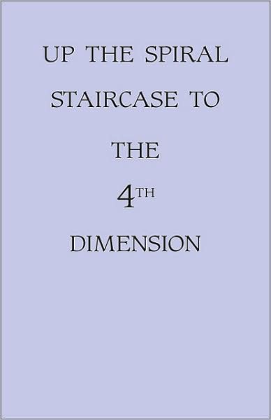 Cover for Muriel Graves · Up the Spiral Staircase to the 4th Dimension (Paperback Book) (2009)