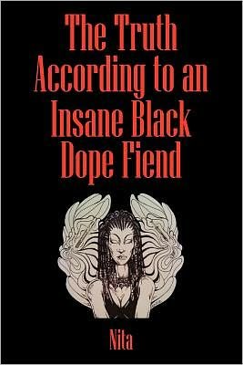 Cover for Nita · The Truth According to an Insane Black Dopefiend (Taschenbuch) (2010)