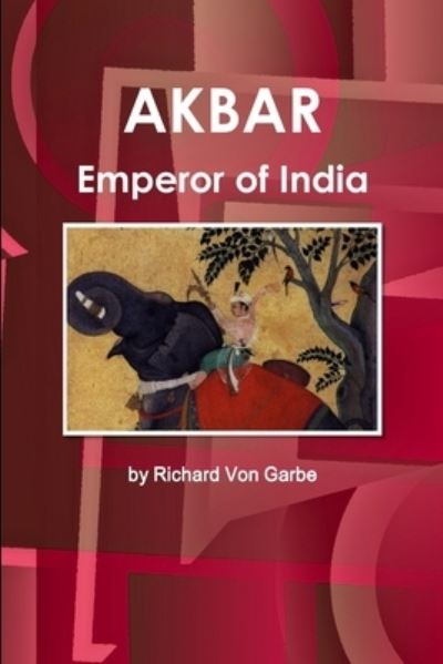 Cover for Richard Von Garbe · Akbar, Emperor of India (Book) (2014)