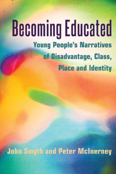 Cover for John Smyth · Becoming Educated: Young People's Narratives of Disadvantage, Class, Place and Identity - Adolescent Cultures, School &amp; Society (Hardcover Book) [New edition] (2014)