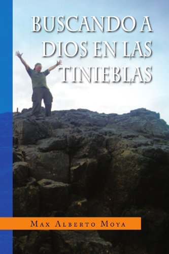 Buscando a Dios en Las Tinieblas - Max Alberto Moya - Books - Xlibris, Corp. - 9781436332125 - May 12, 2009