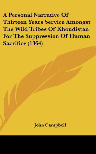 Cover for John Campbell · A Personal Narrative of Thirteen Years Service Amongst the Wild Tribes of Khoudistan for the Suppression of Human Sacrifice (1864) (Hardcover Book) (2008)