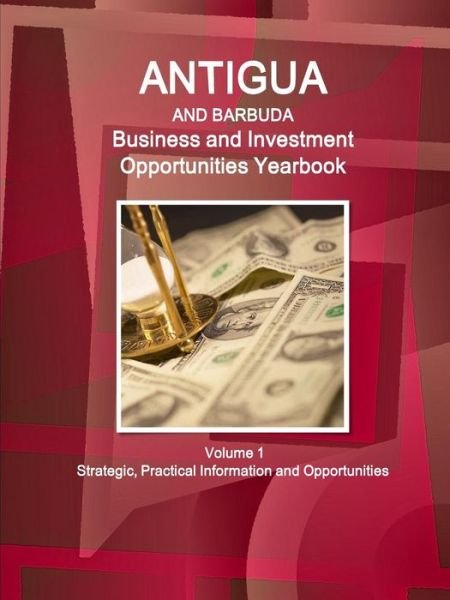Cover for Inc Ibp · Antigua and Barbuda Business and Investment Opportunities Yearbook Volume 1 Strategic, Practical Information and Opportunities (Paperback Book) (2016)