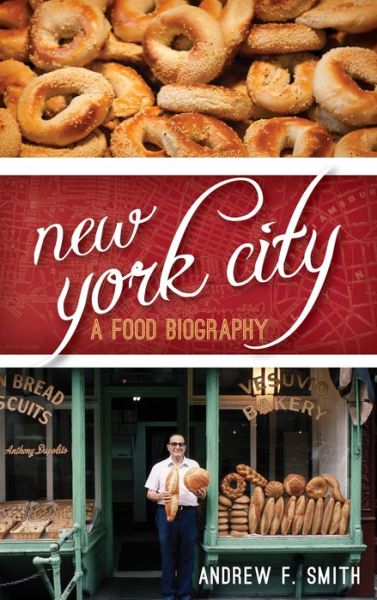 Cover for Andrew F. Smith · New York City: A Food Biography - Big City Food Biographies (Hardcover Book) (2013)