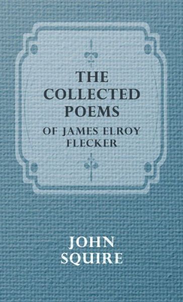 The Collected Poems of James Elroy Flecker - Elroy Flecker James Elroy Flecker - Books - Gibb Press - 9781443738125 - November 4, 2008