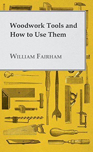 Cover for William Fairham · Woodwork Tools and How How to Use Them (Gebundenes Buch) (2010)