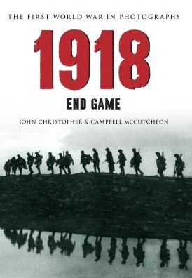 Cover for John Christopher · 1918 The First World War in Photographs: End Game - The First World War in Photographs (Paperback Book) (2015)