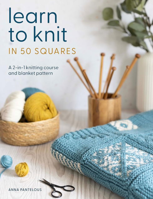 Cover for Anna Pantelous · Learn to Knit in 50 Squares: A 2-in-1 Knitting Course and Blanket Pattern (Paperback Bog) (2025)