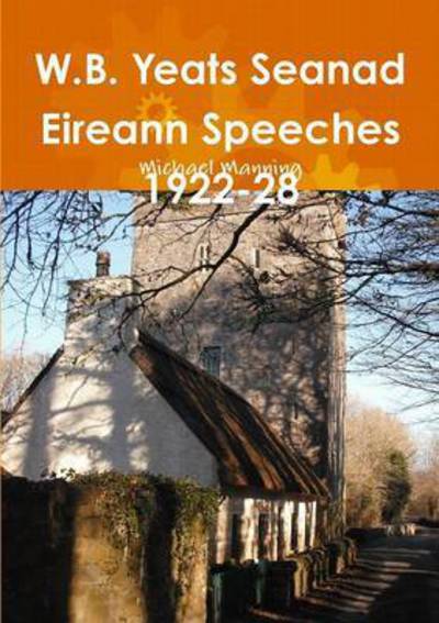 Cover for Michael Manning · W.b. Yeats Seanad Eireann Speeches 1922-28 (Paperback Book) (2011)