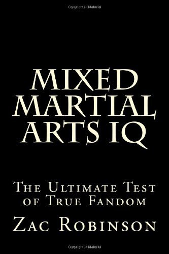 Mixed Martial Arts Iq: the Ultimate Test of True Fandom, Vol. 1 - Zac Robinson - Libros - CreateSpace Independent Publishing Platf - 9781448663125 - 28 de julio de 2009