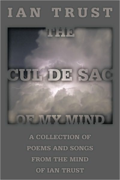 Cover for Ian Trust · The Cul De Sac of My Mind: a Collection of Poems and Songs from the Mind of Ian Trust (Paperback Book) (2010)