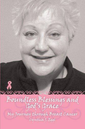 Cover for Cynthia J. Eggl · Boundless Blessings and God's Grace: My Journey Through Breast Cancer (Paperback Book) (2012)