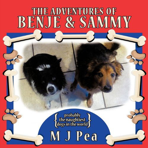 Cover for M J Pea · The Adventures of Benje and Sammy: Probably the Naughtiest Dogs in the World (Paperback Book) (2011)