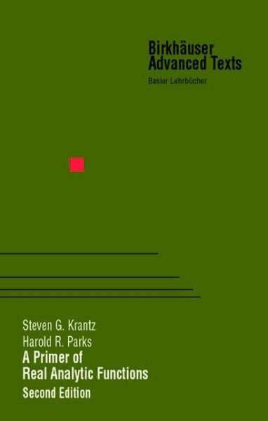 Cover for Steven G. Krantz · A Primer of Real Analytic Functions - Birkhauser Advanced Texts / Basler Lehrbucher (Paperback Book) [Softcover reprint of the original 2nd ed. 2002 edition] (2012)