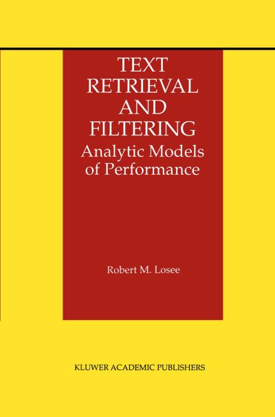Cover for Robert M. Losee · Text Retrieval and Filtering: Analytic Models of Performance - the Information Retrieval Series (Paperback Book) [Softcover Reprint of the Original 1st Ed. 1998 edition] (2012)