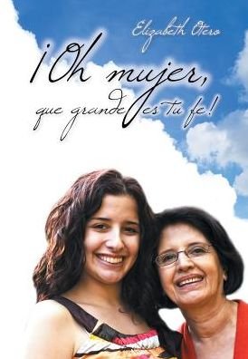 Cover for Elizabeth Otero · Oh Mujer, Que Grande Es Tu Fe! (Hardcover Book) (2015)