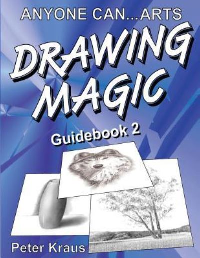 Anyone Can Arts...drawing Magic Guidebook 2 - Peter Kraus - Kirjat - Createspace - 9781466454125 - maanantai 9. huhtikuuta 2012