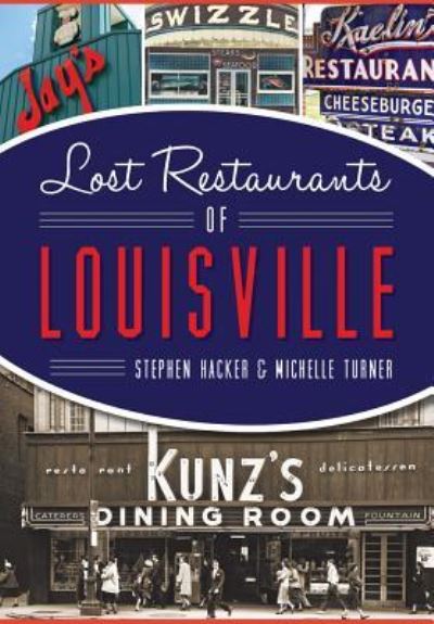 Lost Restaurants of Louisville - Stephen Hacker - Książki - Arcadia Publishing - 9781467118125 - 2 listopada 2015