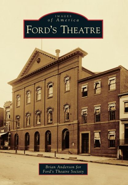 Ford's Theatre - Brian Anderson - Kirjat - Arcadia Publishing (SC) - 9781467121125 - maanantai 7. huhtikuuta 2014