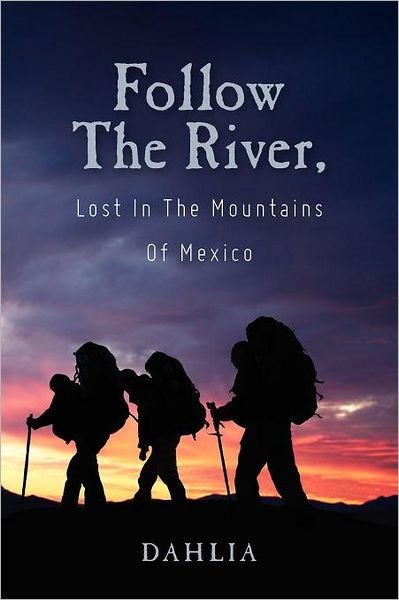 Cover for Dahlia · Follow the River, Lost in the Mountains of Mexico (Paperback Bog) (2012)