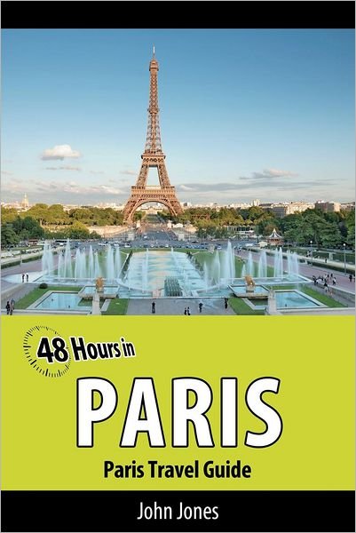 Cover for John Jones · 48 Hours in Paris: Paris Travel Guide (Pocketbok) (2012)