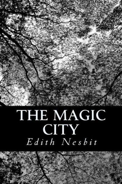 The Magic City - Edith Nesbit - Books - Createspace - 9781470190125 - March 6, 2012