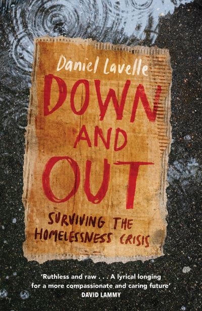 Cover for Daniel Lavelle · Down and Out: Surviving the Homelessness Crisis, by the 2023 Orwell Prize-winning journalist and author (Paperback Book) (2023)