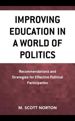 Cover for M. Scott Norton · Improving Education in a World of Politics: Recommendations and Strategies for Effective Political Participation (Hardcover Book) (2018)