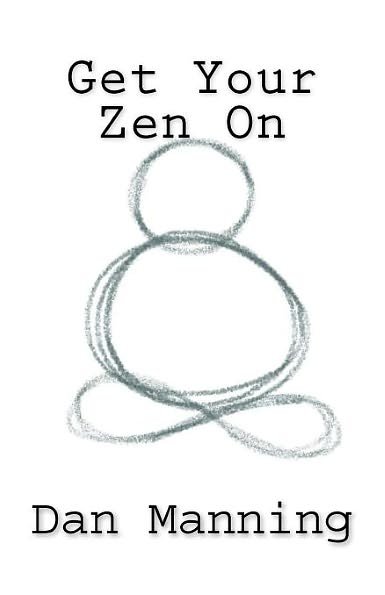 Cover for Dan Manning · Get Your Zen on (Paperback Book) (2012)