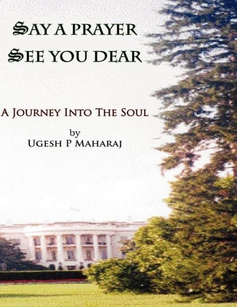 Cover for Pt Ugesh Prem Maharaj · Say a Prayer See You Dear: a Journey into the Soul (Paperback Bog) (2012)