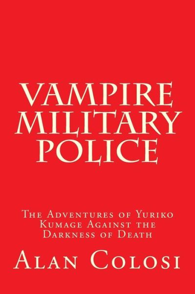 Cover for Alan Colosi · Vampire Military Police (First Edition): the Adventures of Yuriko Kumage Against the Darkness of Death: Before and After Kkxg: King Kong vs Gigantosaurus (Taschenbuch) (2012)