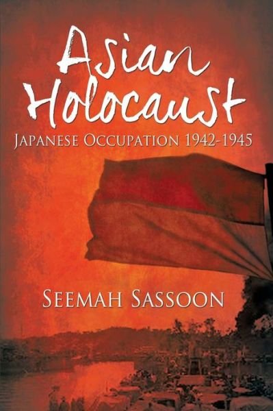 Cover for Seemah Sassoon · Asian Holocaust: Japanese Occupation 1942-1945 (Paperback Book) (2015)