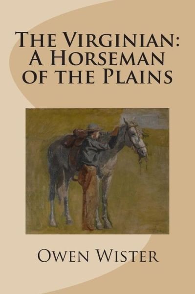 Cover for Owen Wister · The Virginian: a Horseman of the Plains (Taschenbuch) (2013)