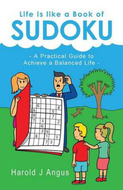 Cover for Harold J Angus · Life is Like a Book of Sudoku: a Practical Guide to Achieve a Balanced Life (Paperback Book) (2014)