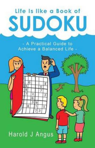 Cover for Harold J Angus · Life is Like a Book of Sudoku: a Practical Guide to Achieve a Balanced Life (Pocketbok) (2014)