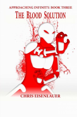 Cover for Chris Eisenlauer · The Blood Solution: Approaching Infinity Book 3 (Pocketbok) (2013)