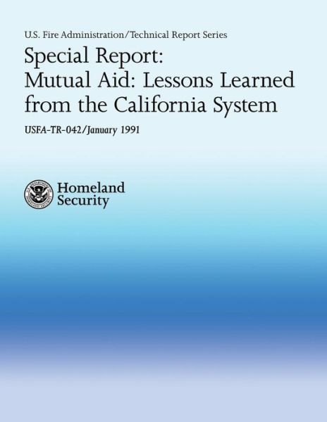 Special Report: Mutual Aid: Lessons Learned from the California System - Department of Homeland Security - Books - Createspace - 9781484191125 - April 23, 2013