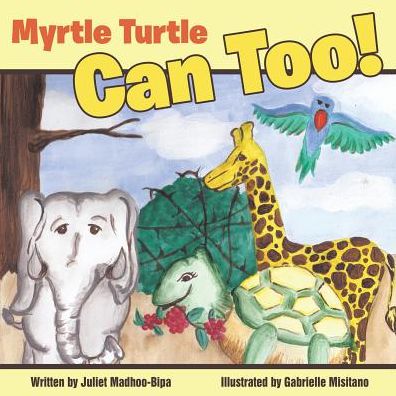 Cover for Juliet Madhoo-bipa · Myrtle Turtle Can Too! (Paperback Book) (2014)