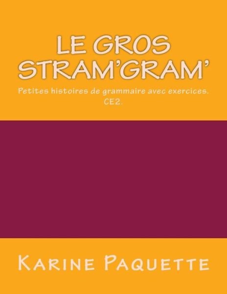 Le gros stram'gram': Petites histoires de grammaire avec exercices- CE2 - Karine Paquette - Boeken - Createspace Independent Publishing Platf - 9781499306125 - 10 mei 2014