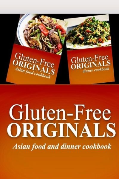 Cover for Gluten Free Originals · Gluten-free Originals - Asian Food and Dinner Cookbook: Practical and Delicious Gluten-free, Grain Free, Dairy Free Recipes (Paperback Book) (2014)