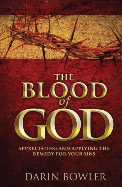 Cover for Darin Bowler · The Blood of God: Appreciating and Applying the Remedy for Your Sins (Paperback Book) (2014)